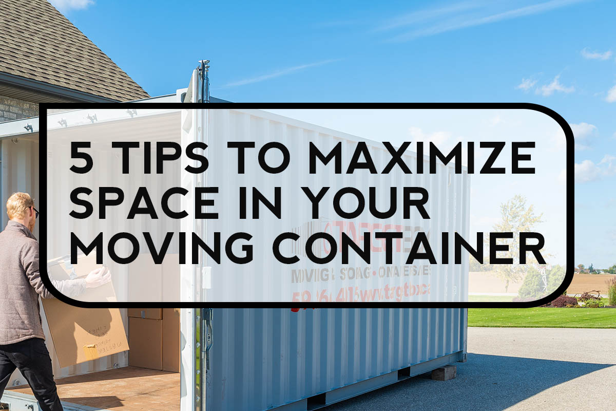 5 Tips to Maximize Space in a Moving Container TargetBox Containers