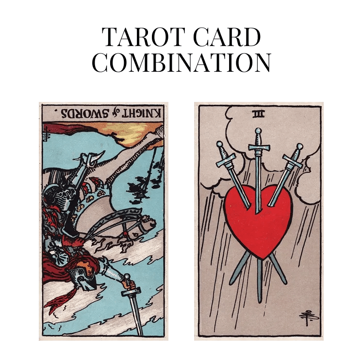 Knight Of Swords Reversed AND Three Of Swords Tarot Cards Meaning