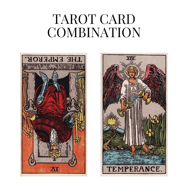 The Emperor Reversed AND Temperance Tarot Cards Together