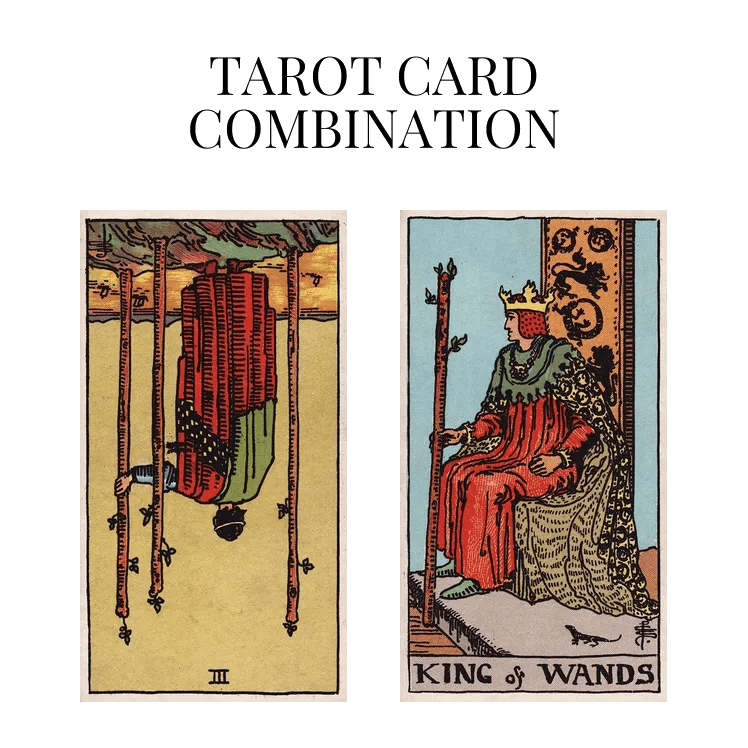 Three Of Wands Reversed AND King Of Wands Tarot Cards Together
