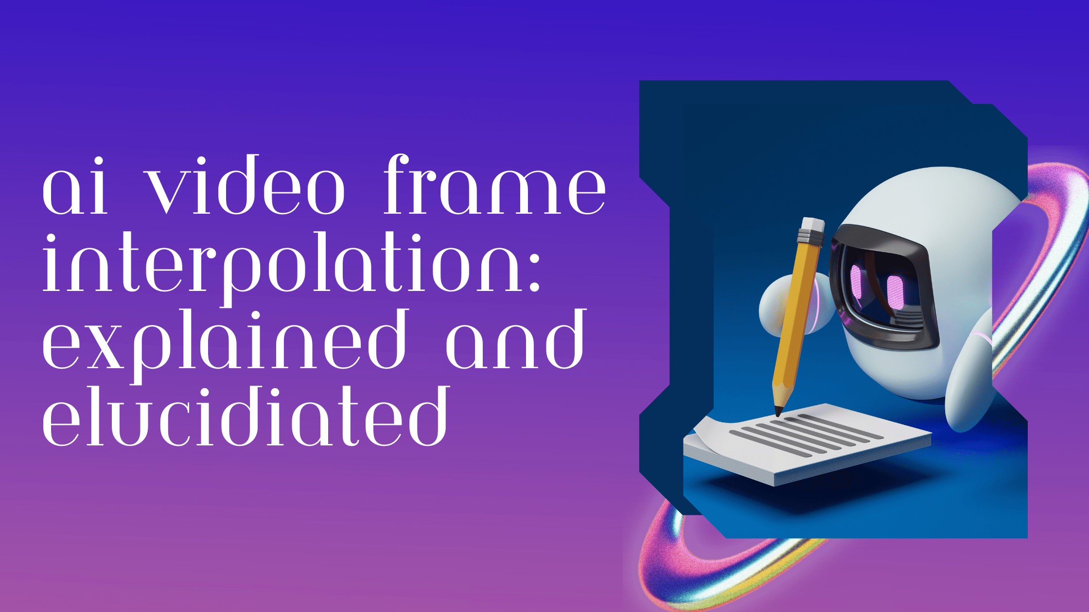 AI Video Frame Interpolation A Complete Overview