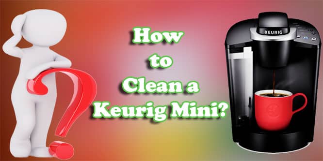 Guide: How to Clean A Keurig Mini | Tasty Coffee Maker