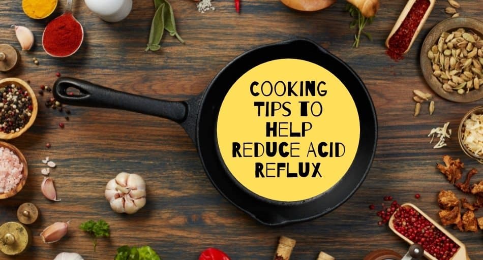 Cooking Tips to Help Reduce Acid Reflux Tastylicious