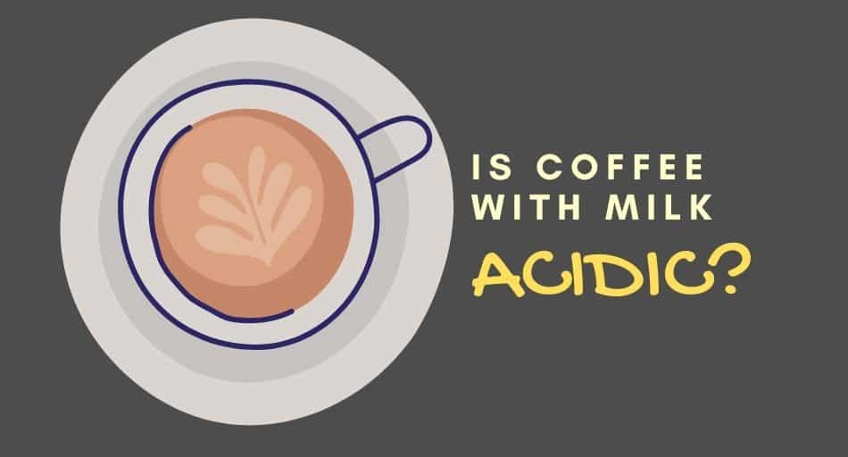 Is Coffee With Milk Acidic? (Better Than Black Coffee?) Tastylicious