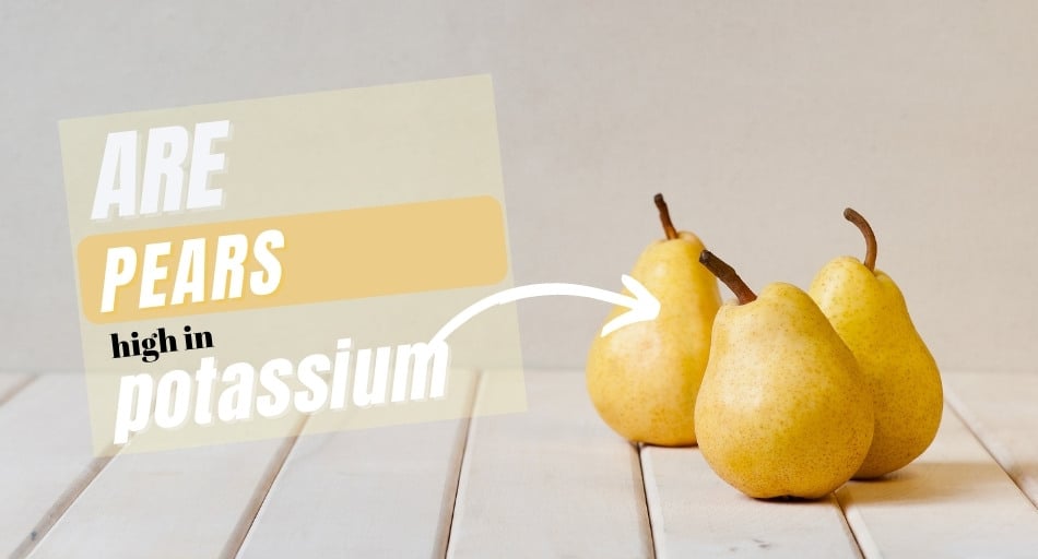 Are Pears High In Potassium? (3Minute Read) Tastylicious