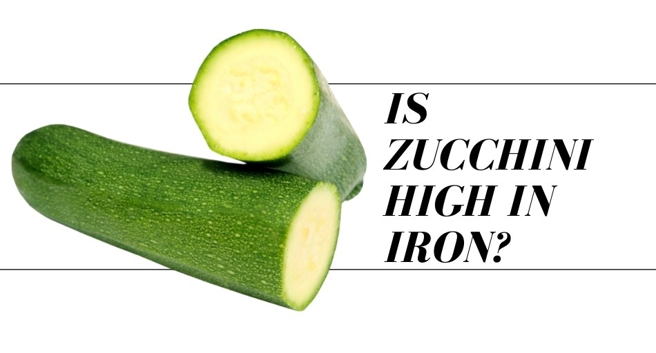 Is Zucchini High in Iron? Tastylicious