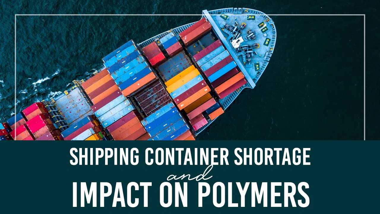 The Growing Shortage Of Shipping Containers And Its Impact On Polymers
