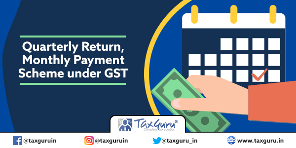 Whether returns to be filed monthly or quarterly. Quarterly Return, Monthly Payment Scheme under GST
