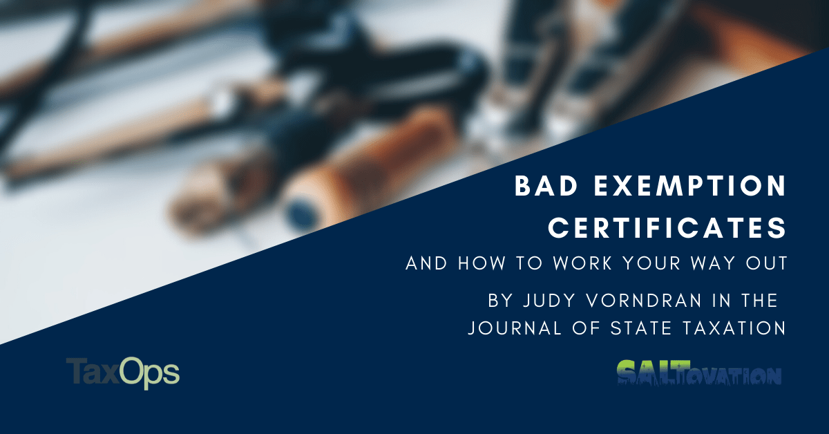 Bad Exemption Certificates and How to Work Your Way Out TaxOps