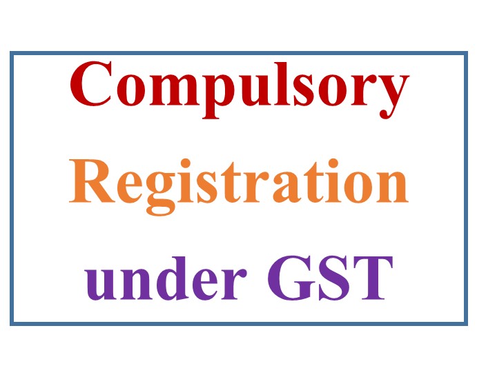 Compulsory Registration in certain cases under GST, Compulsory GST Registration cases Tax Shastra