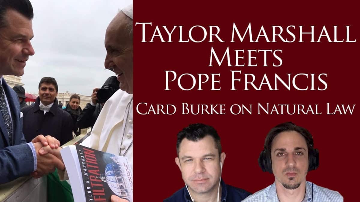 254 Taylor Marshall Meets Pope Francis (Plus Cardinal Burke on