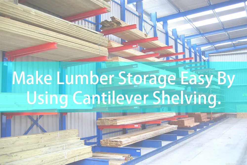 Make Lumber Storage Easy By Using Cantilever Shelving Professional