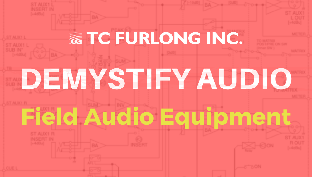 Demystify Field Audio Equipment — TC Furlong