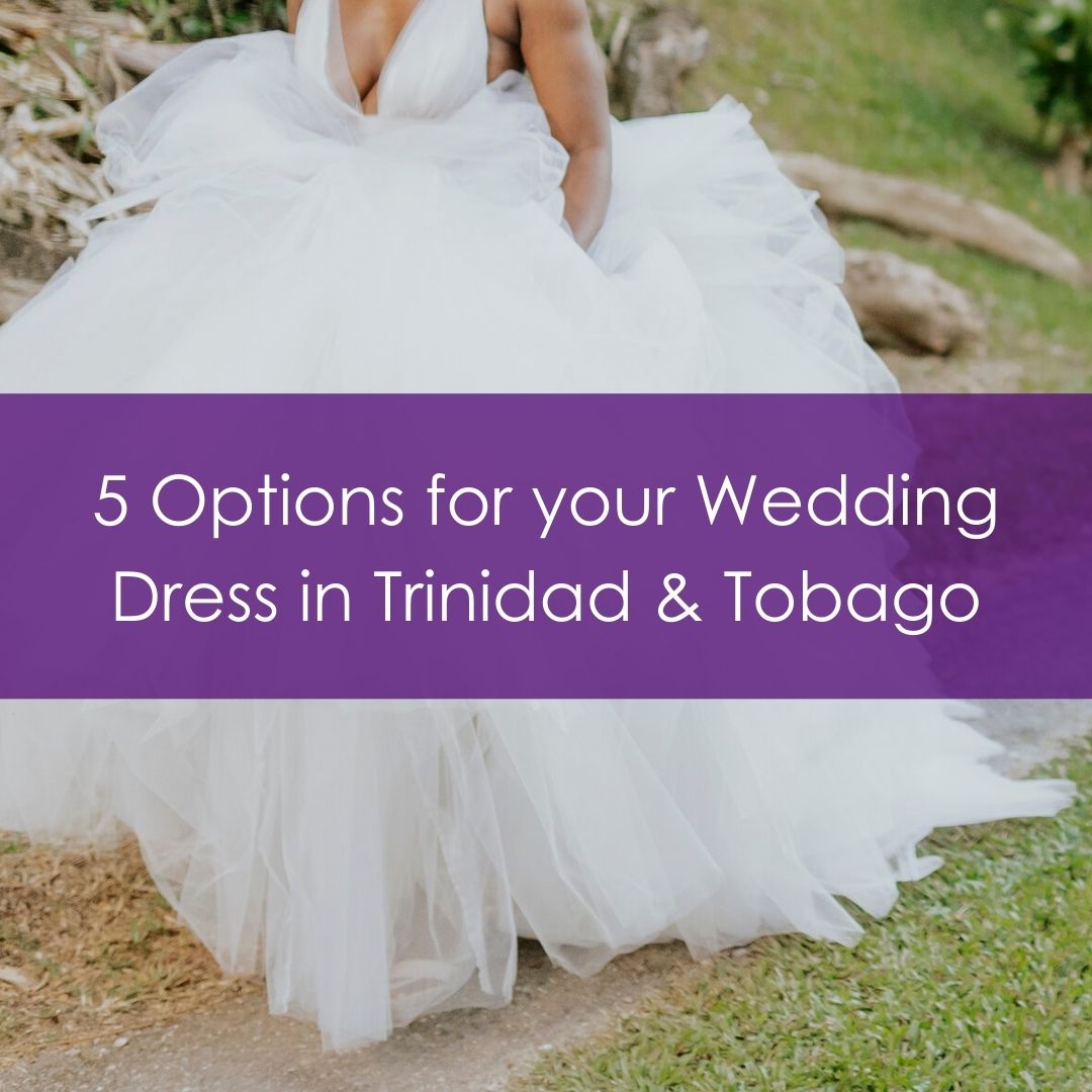 5 Spots to Check Out For Wedding Dresses in Trinidad TCJ Management