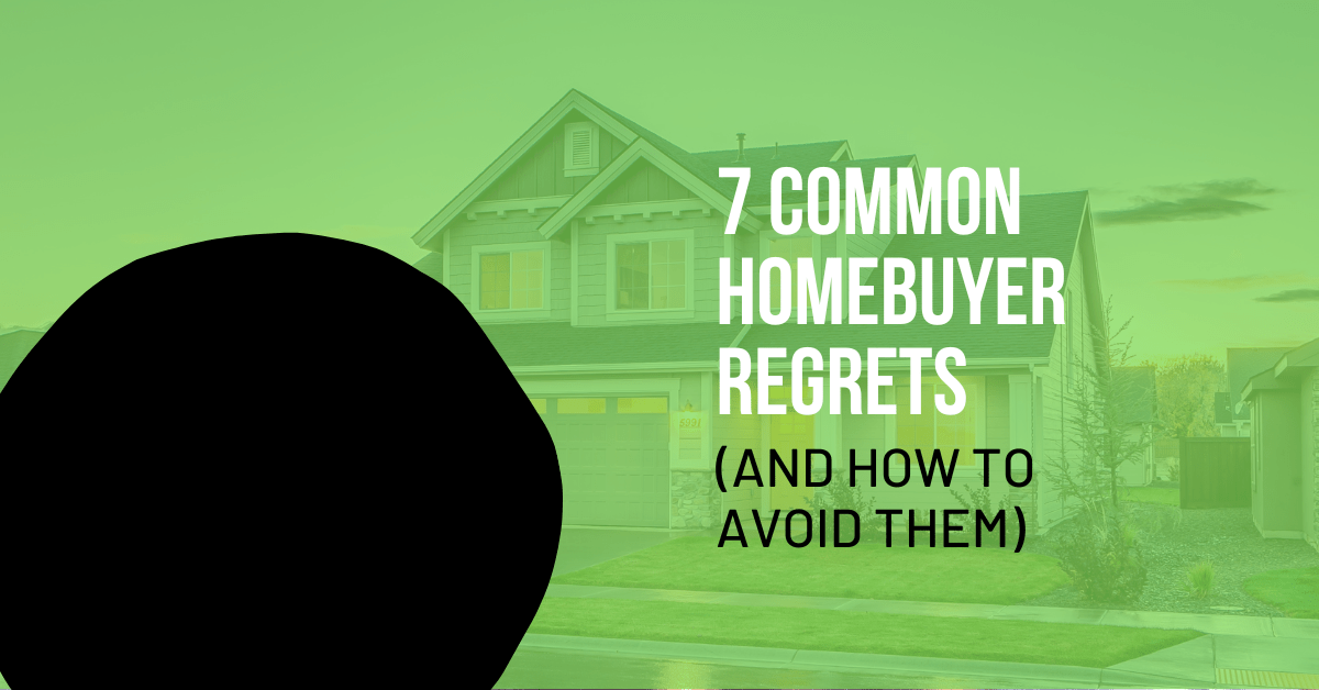 7 Common Homebuyer Regrets (And How To Avoid Them)