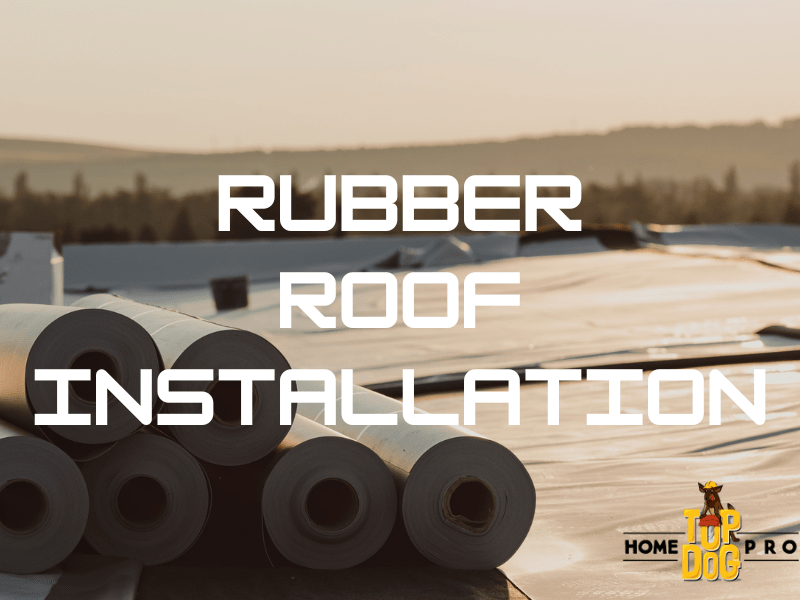 Rubber Roof Information for Homeowners What to Know! Top Dog Home Pro