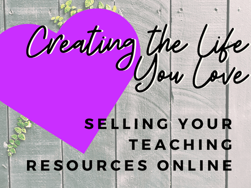 Selling Teaching Resources Online Create the Life You Love www