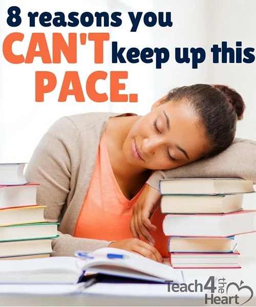 8 Reasons You Can’t Keep Up this Pace (and what to do about it) Teach