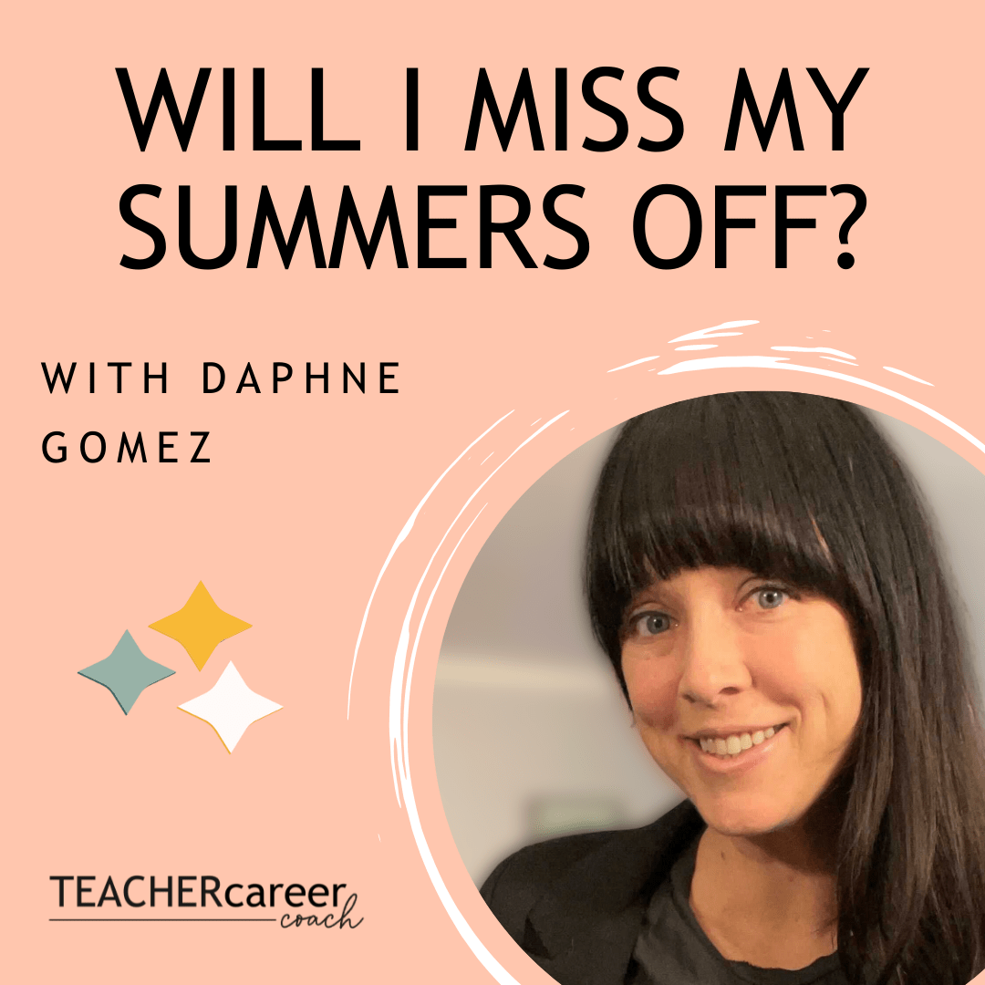 71 Will I miss my summers off? Teacher Career Coach