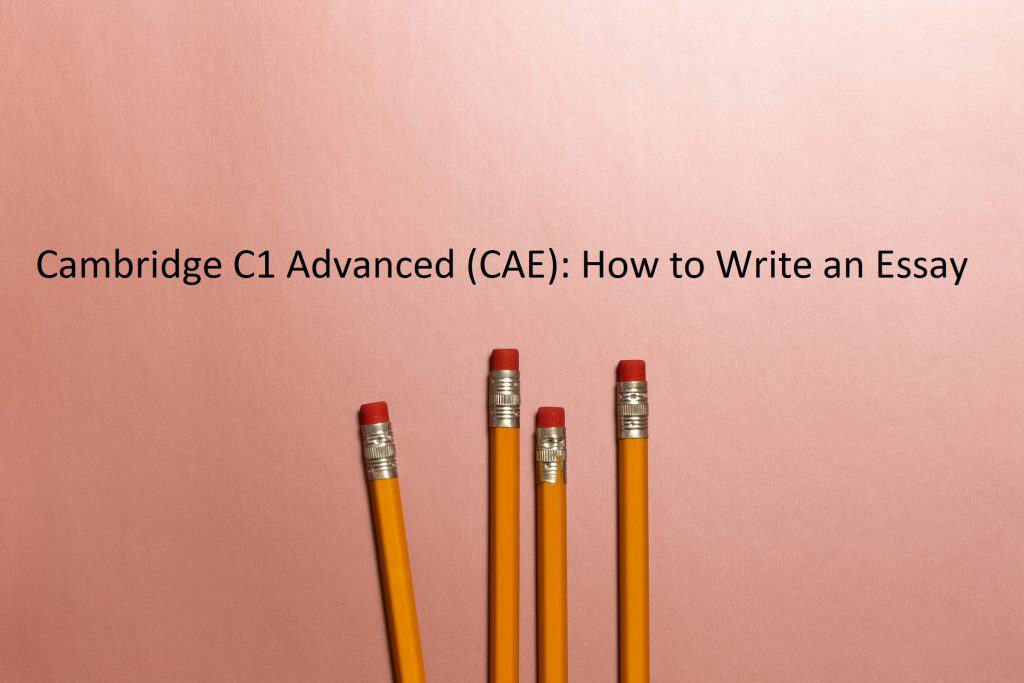 Cambridge C1 Advanced (CAE) How to Write an Essay Teacher Phill
