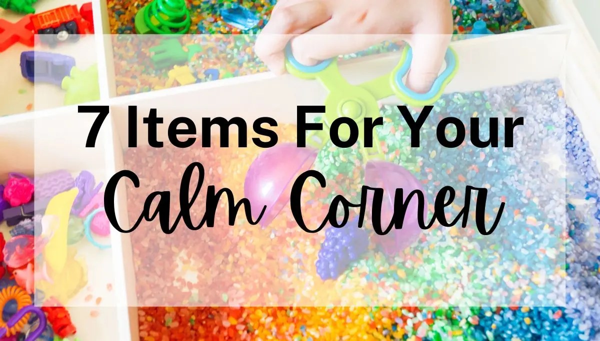7 Things You Should Add To Your Calm Corner That Make Sense Teaching