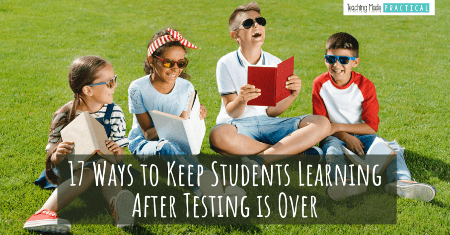 Fun Activities To Keep Students Learning After Testing Is Over