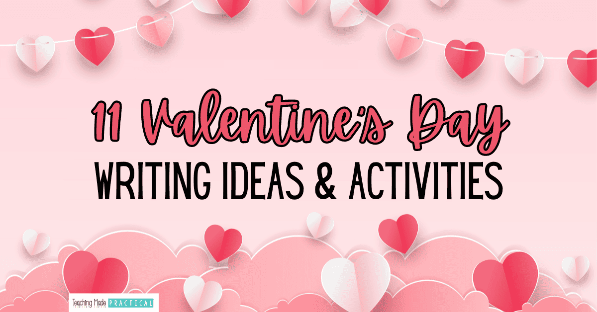 11 Valentine's Day Writing Ideas and Activities Teaching Made Practical