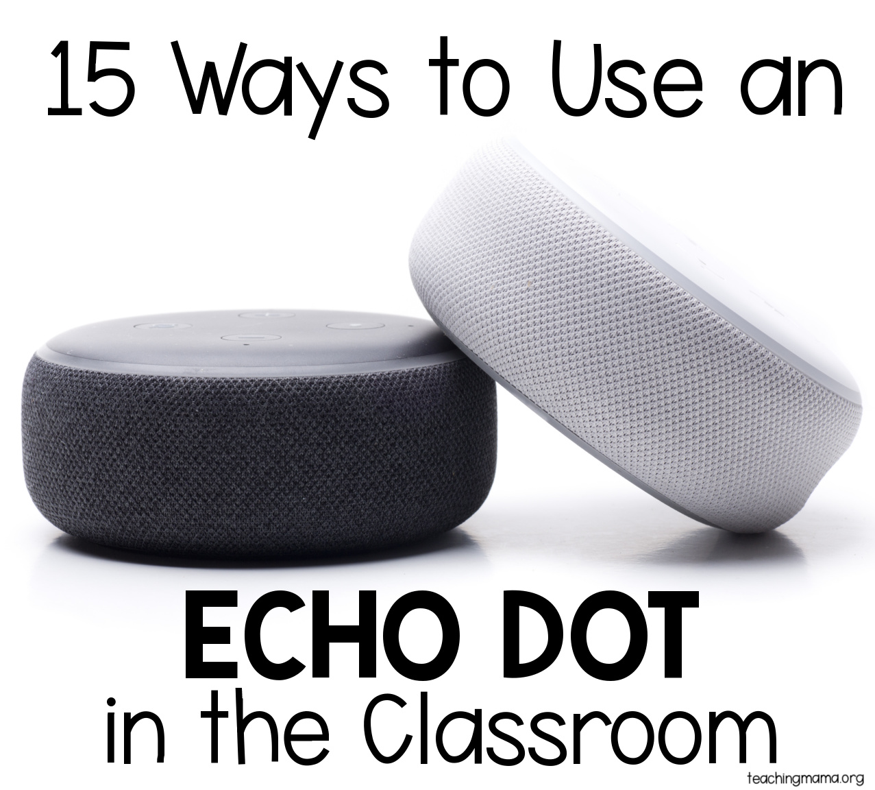 15 Ways to Use an Echo Dot in the Classroom - Teaching Mama