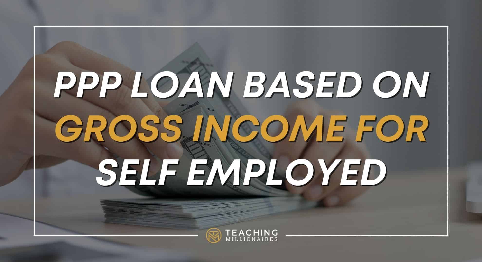 PPP Loan Based on Gross for Self Employed Teacher Entrepreneurs