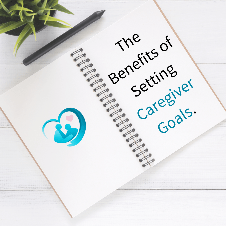 Why You Should Set Caregiver Goals (and 10 Goals Worth Making) Team
