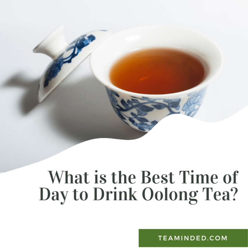What is the Best Time of Day to Drink Oolong Tea? TeaMinded