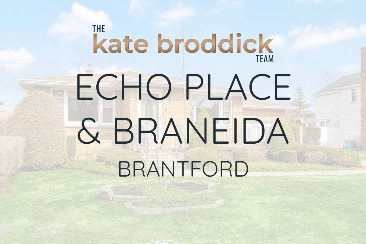 Buying A Home in Echo Place & Braneida, Brantford Team Kate
