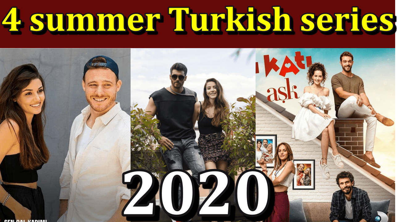 4 summer Turkish series 2020 Turkish Series Teammy