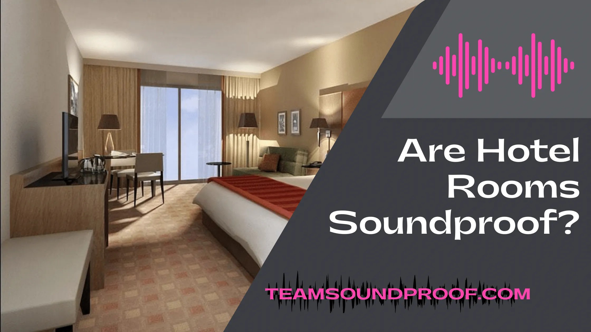 Are Hotel Rooms Soundproof? Comprehensive Guide 2023