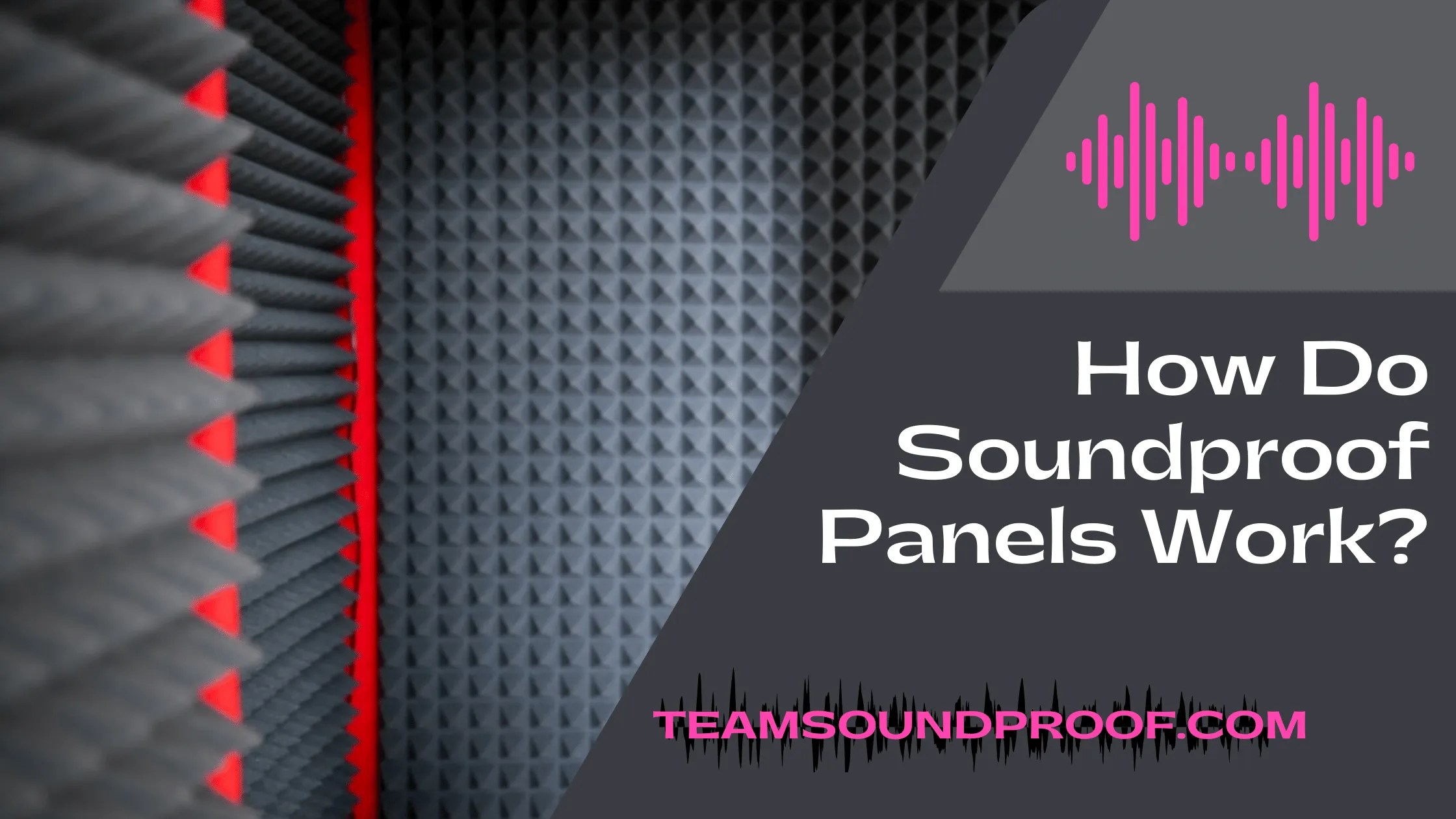 How Do Soundproof Panels Work? Comprehensive Guide 2023