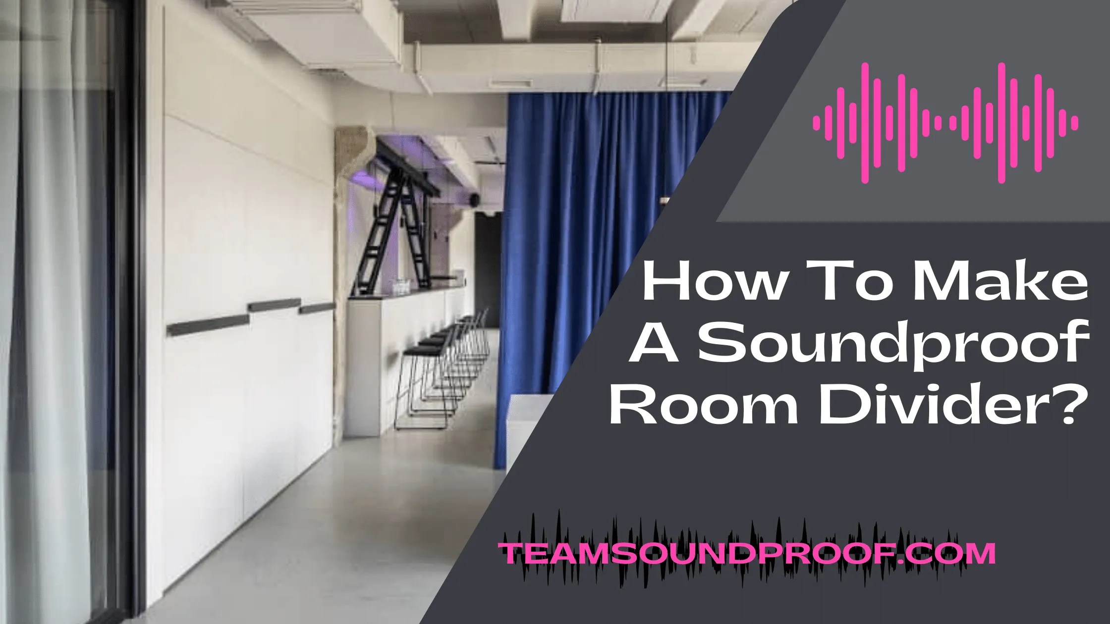 How To Make A Soundproof Room Divider? Latest Guide 2023