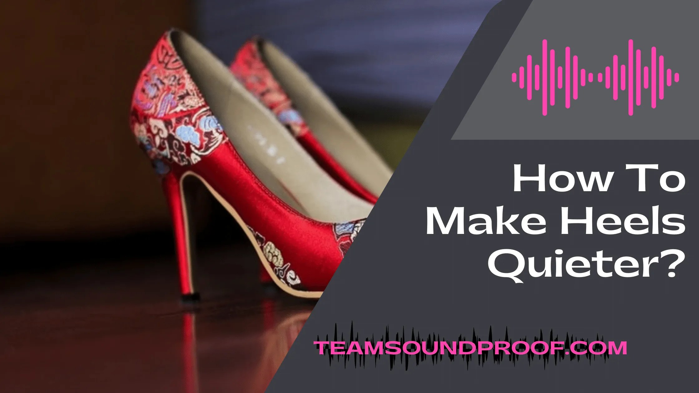 How To Make Heels Quieter? With Tips and Tricks 2023