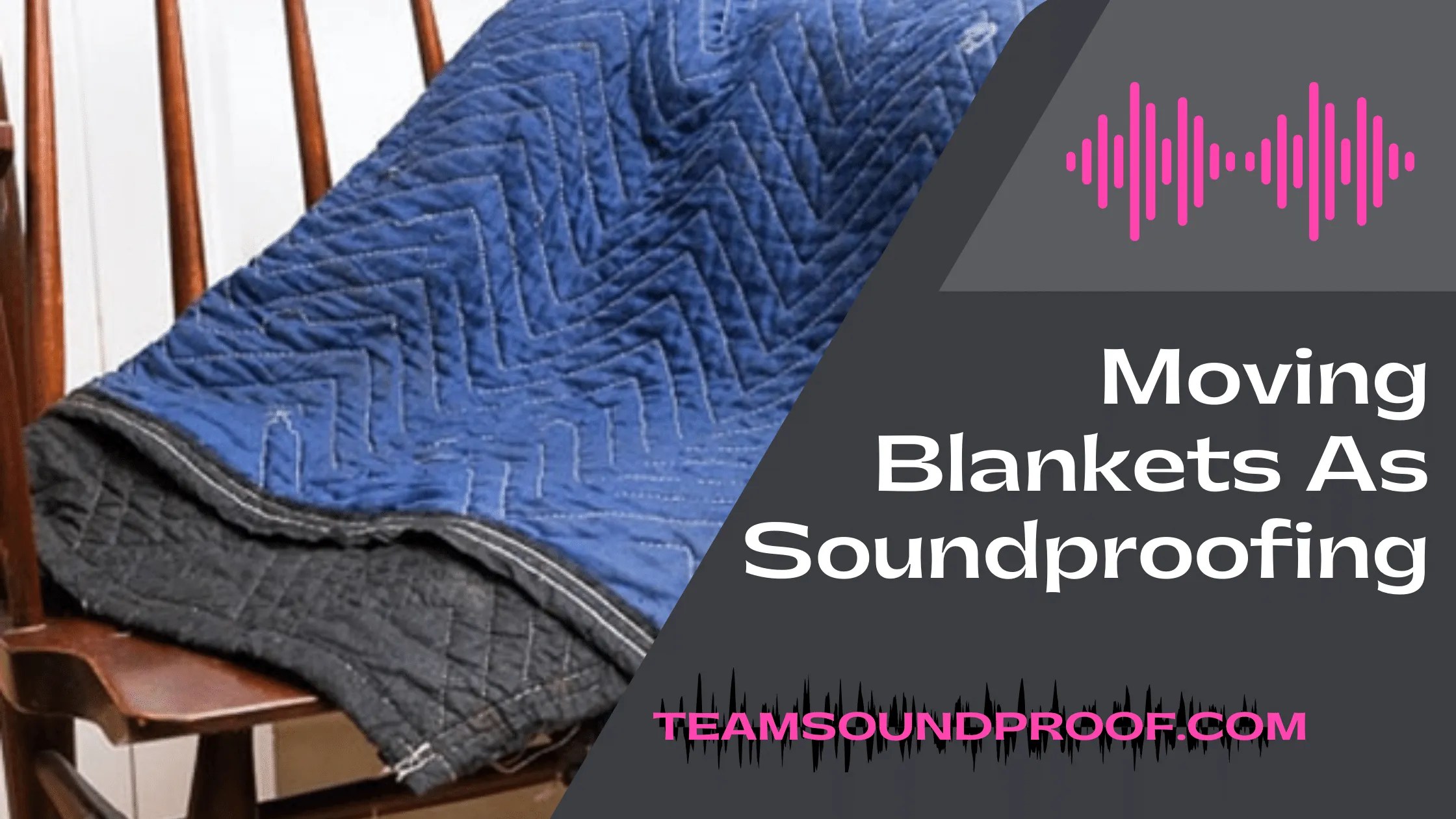 Moving Blankets As Soundproofing Comprehensive Guide 2023