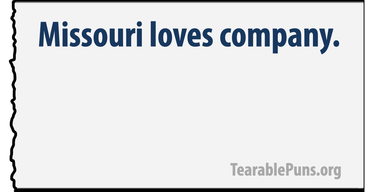Missouri loves company TearablePuns