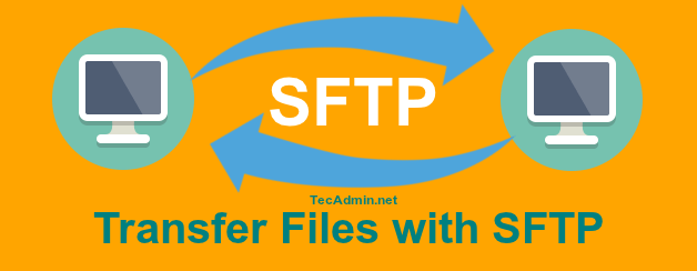How to Download and Upload Files with SFTP Securely TecAdmin