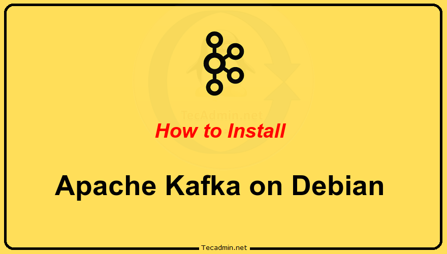 How to Install Apache Kafka on Debian 11/10 TecAdmin