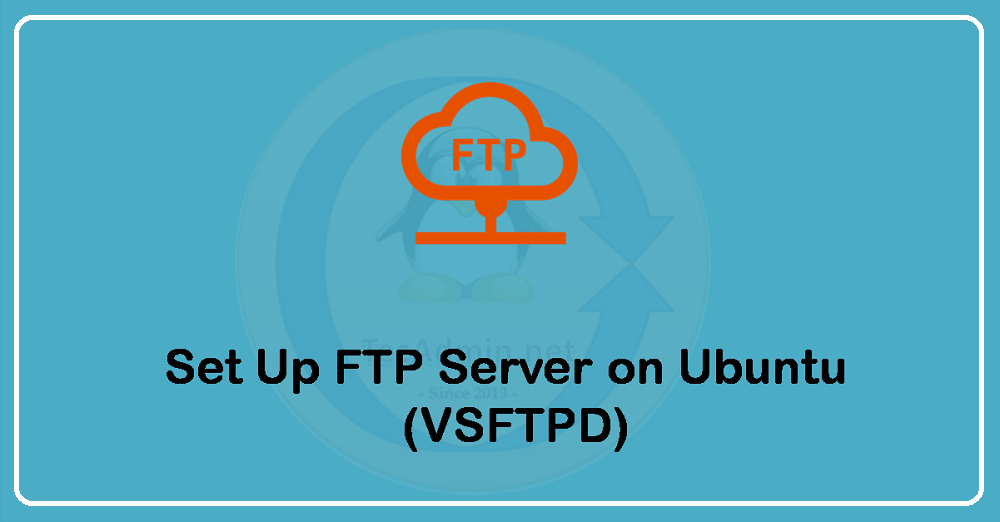 How To Setup FTP Server with VSFTPD on Ubuntu 20.04 TecAdmin