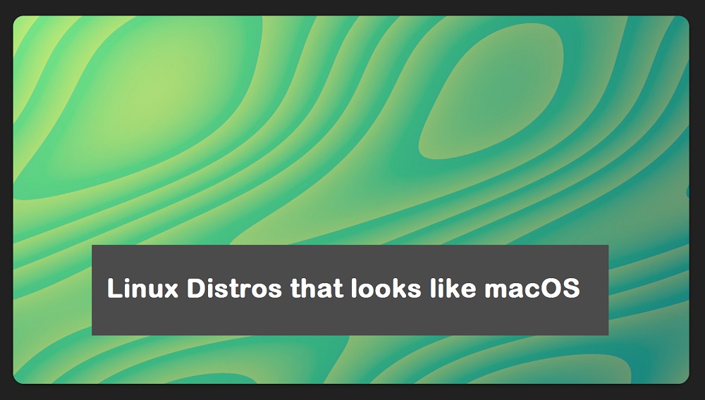 Top 5 Best Linux Distributions that Looks Like MacOS TecAdmin