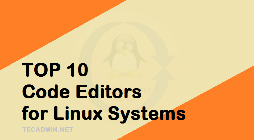 10 Best Open Source Linux Code Editors – TecAdmin