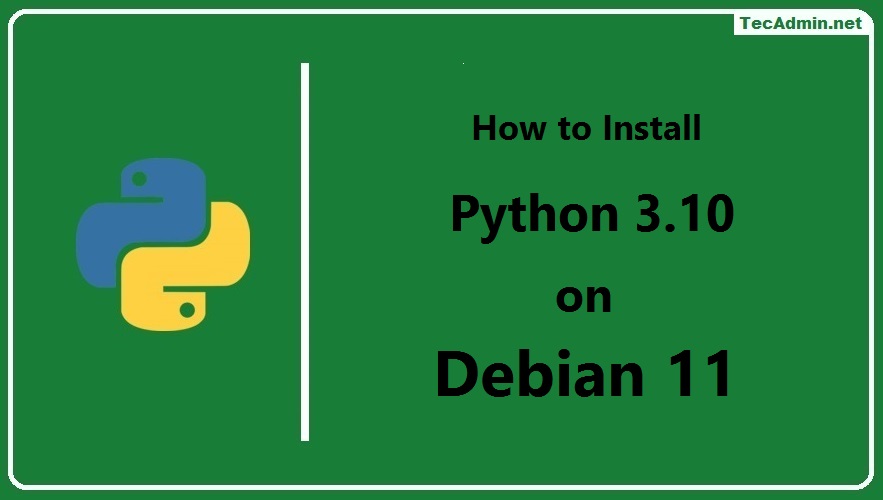 How To Install Python 3.10 on Debian 11/10 TecAdmin