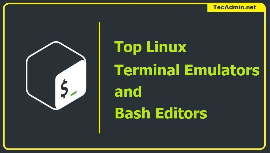 13 Best Linux Terminal Emulators and Bash Editors – TecAdmin