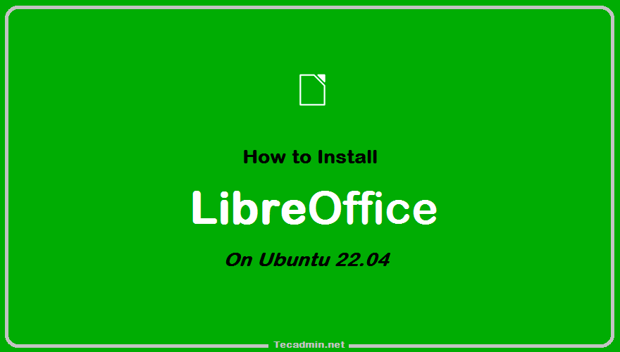 How To Install LibreOffice on Ubuntu 22.04 TecAdmin