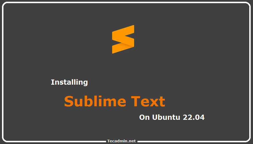 How To Install Sublime on Ubuntu 22.04 TecAdmin