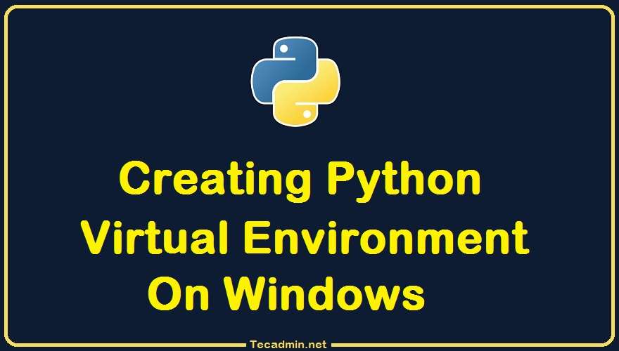 Creating Python Virtual Environment on Windows TecAdmin