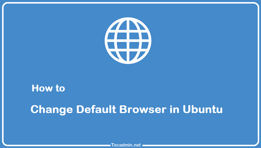 How to Change the Default Browser in Ubuntu TecAdmin